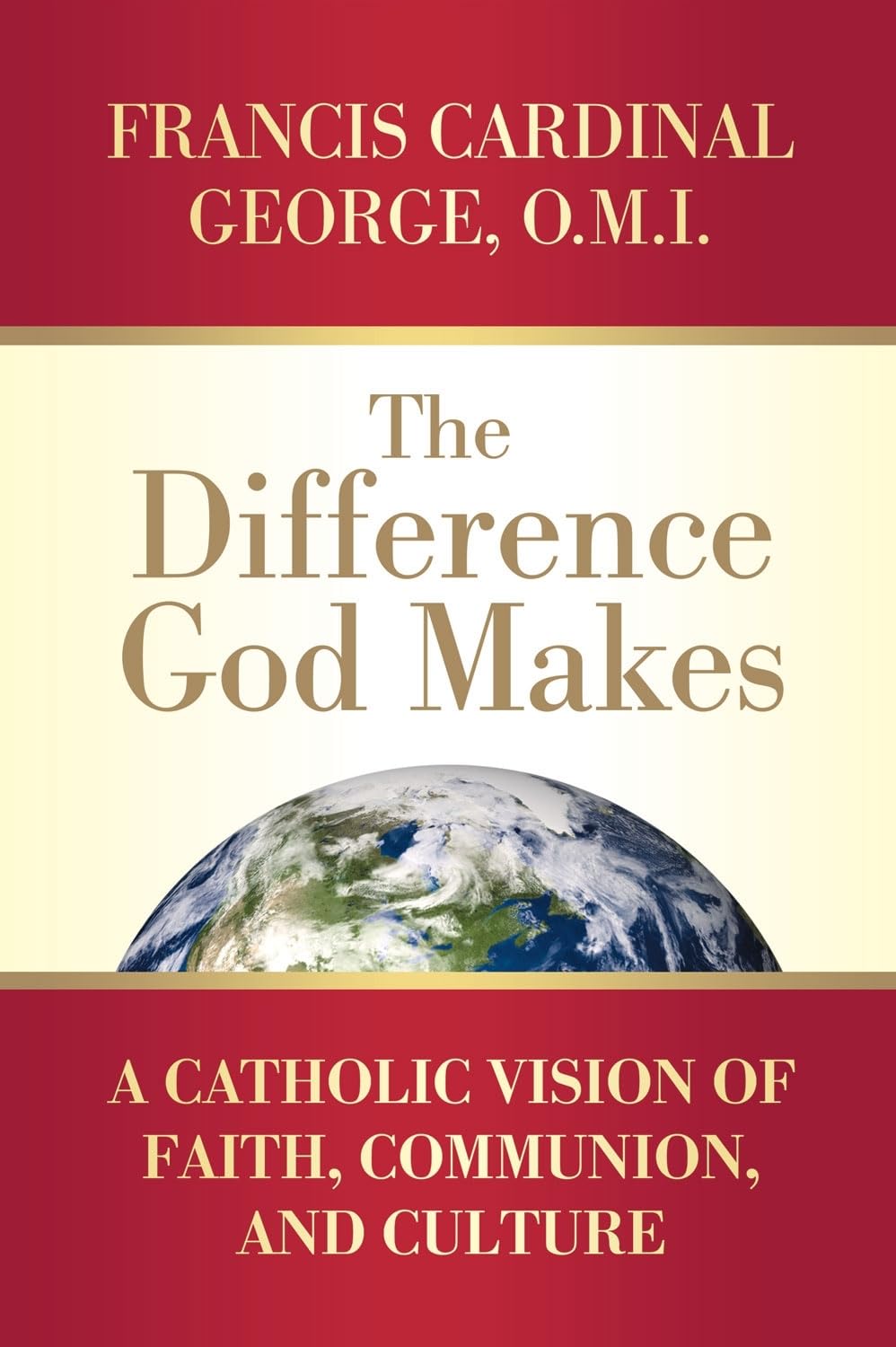 The Difference God Makes: A Catholic Vision Of Faith, Communion, And Culture,Used