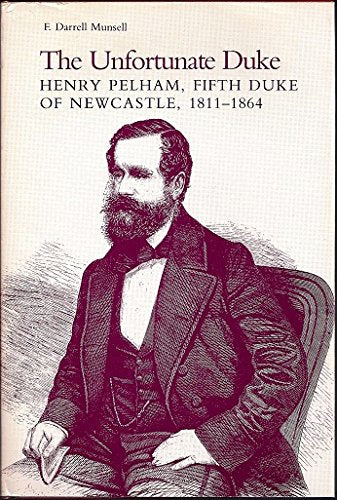 The Unfortunate Duke: Henry Pelham, Fifth Duke of Newcastle, 18111864,Used