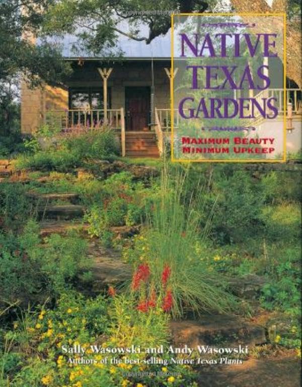 Native Texas Gardens: Maximum Beauty, Minimum Upkeep,Used
