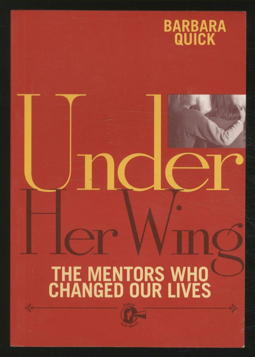 Under Her Wing : The Mentors Who Changed Our Lives,Used