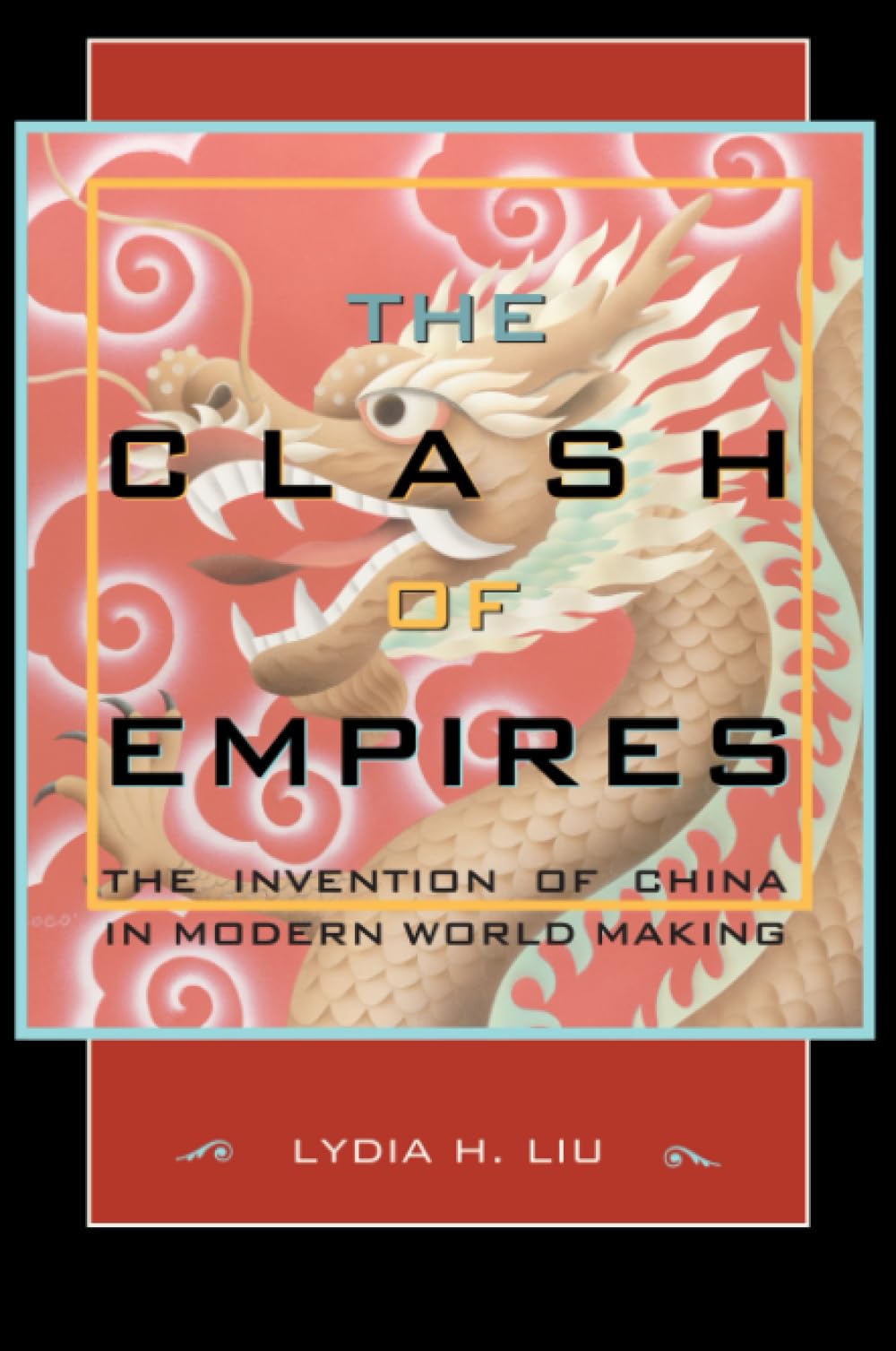 The Clash Of Empires: The Invention Of China In Modern World Making,Used