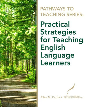 Pathways to Teaching Series: Practical Strategies for Teaching English Language Learners,New