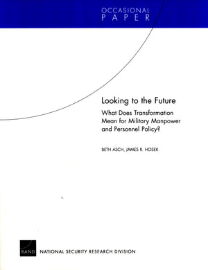 Looking To The Future: What Does Transformation Mean For Military Manpower And Personnel Policy?,New