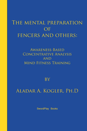 The Mental Preparation Of Fencers And Others: Awarenessbased Concentrative Analysis (Acoan) And Mind Fitness Training