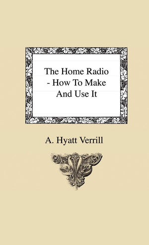 The Home Radio  How to Make and Use it,Used
