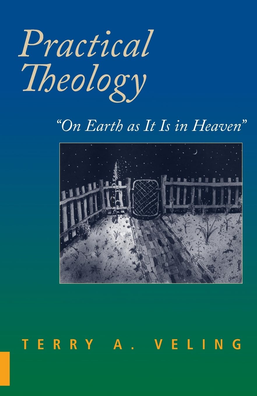 Practical Theology: On Earth As It Is in Heaven,New