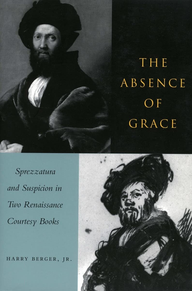The Absence of Grace: Sprezzatura and Suspicion in Two Renaissance Courtesy Books,New