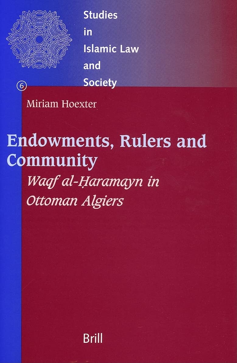 Endowments, Rulers And Community: Waqf Alh?Aramayn In Ottoman Algiers (Studies In Islamic Law And Society),Used