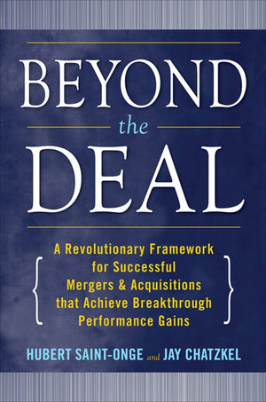 Beyond the Deal: A Revolutionary Framework for Successful Mergers & Acquisitions That Achieve Breakthrough Performance Gains,Used