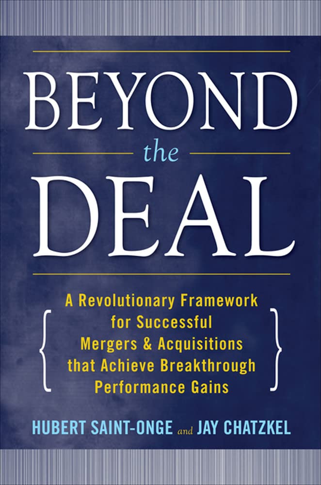 Beyond the Deal: A Revolutionary Framework for Successful Mergers & Acquisitions That Achieve Breakthrough Performance Gains,Used