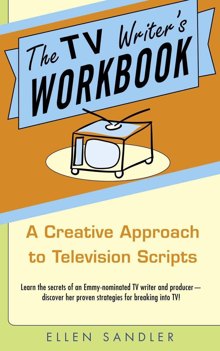 The Tv Writer'S Workbook: A Creative Approach To Television Scripts,New