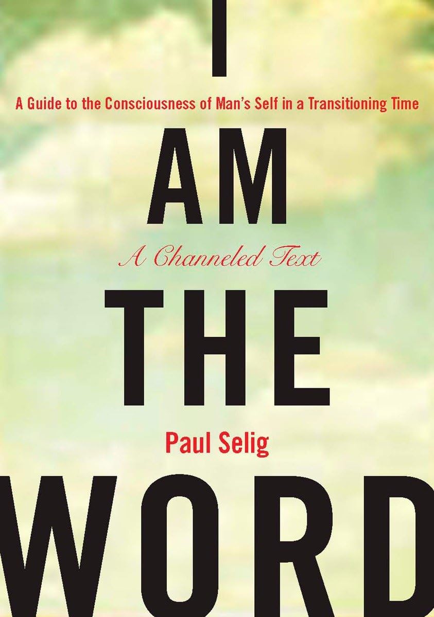 I Am The Word: A Guide To The Consciousness Of Man'S Self In A Transitioning Time (Mastery Trilogy/Paul Selig Series)