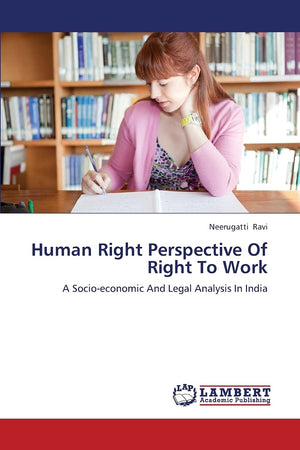 Human Right Perspective Of Right To Work: A Socioeconomic And Legal Analysis In India,Used