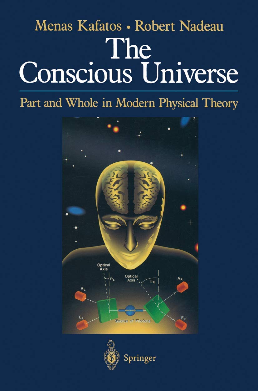 The Conscious Universe: Part And Whole In Modern Physical Theory-used