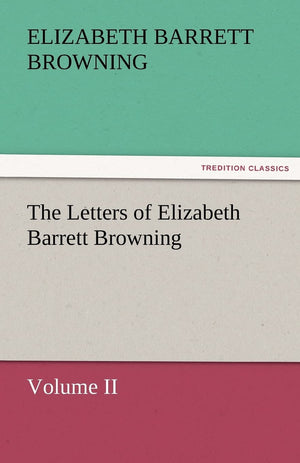 The Letters of Elizabeth Barrett Browning, Volume II,Used
