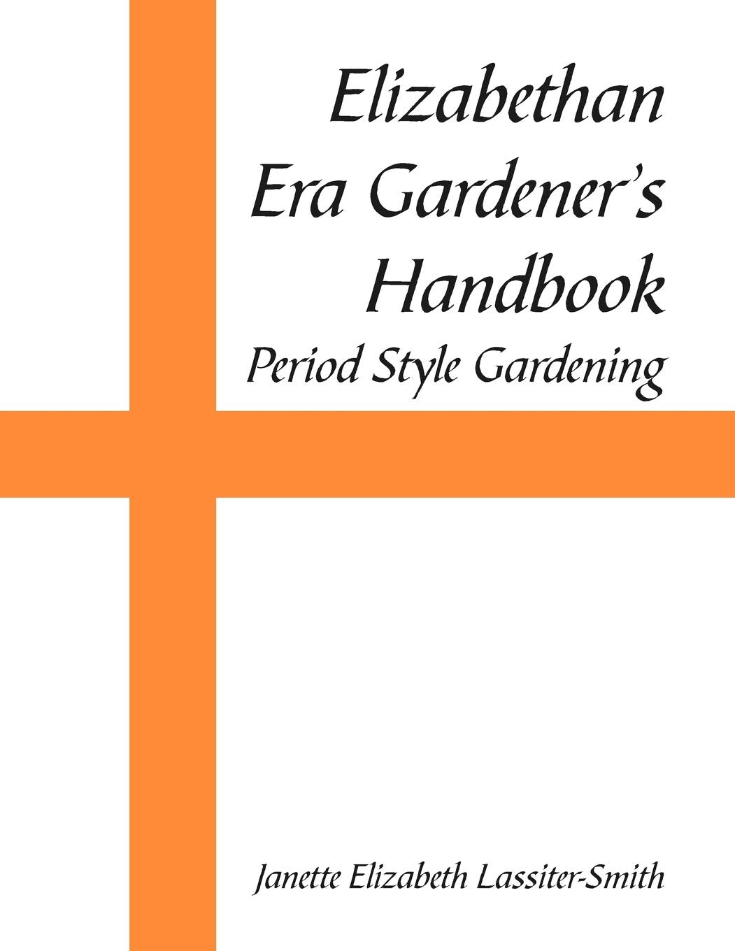 Elizabethan Era Gardener'S Handbook: Period Style Gardening,Used