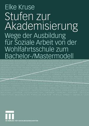 Stufen zur Akademisierung: Wege der Ausbildung fr Soziale Arbeit von der Wohlfahrtsschule zum Bachelor/Mastermodell (German Edi,Used
