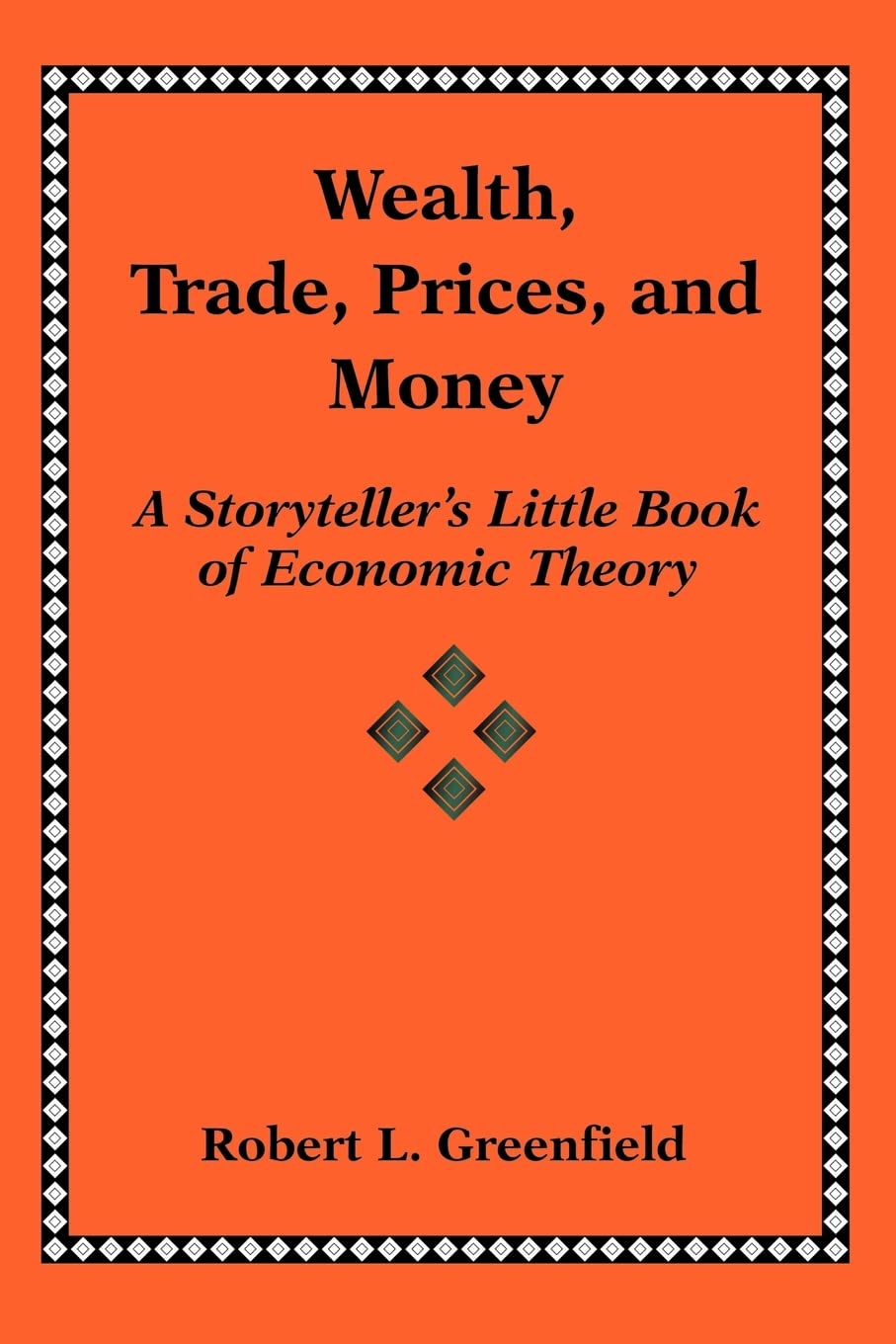 Wealth, Trade, Prices, and Money: A Storytellers Little Book of Economic Theory,Used