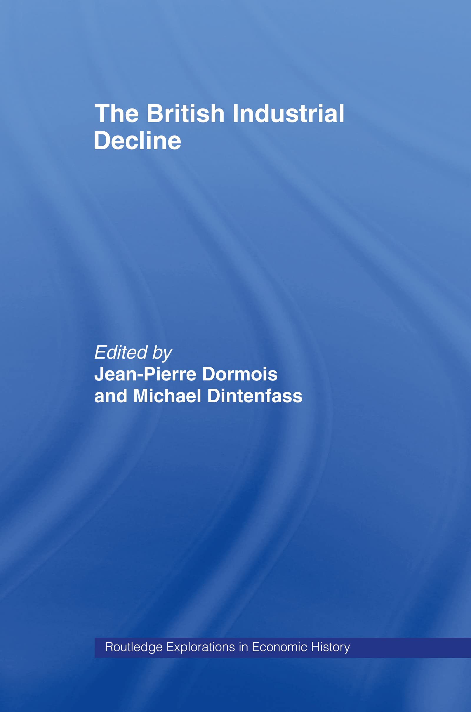The British Industrial Decline (Routledge Explorations in Economic History),Used