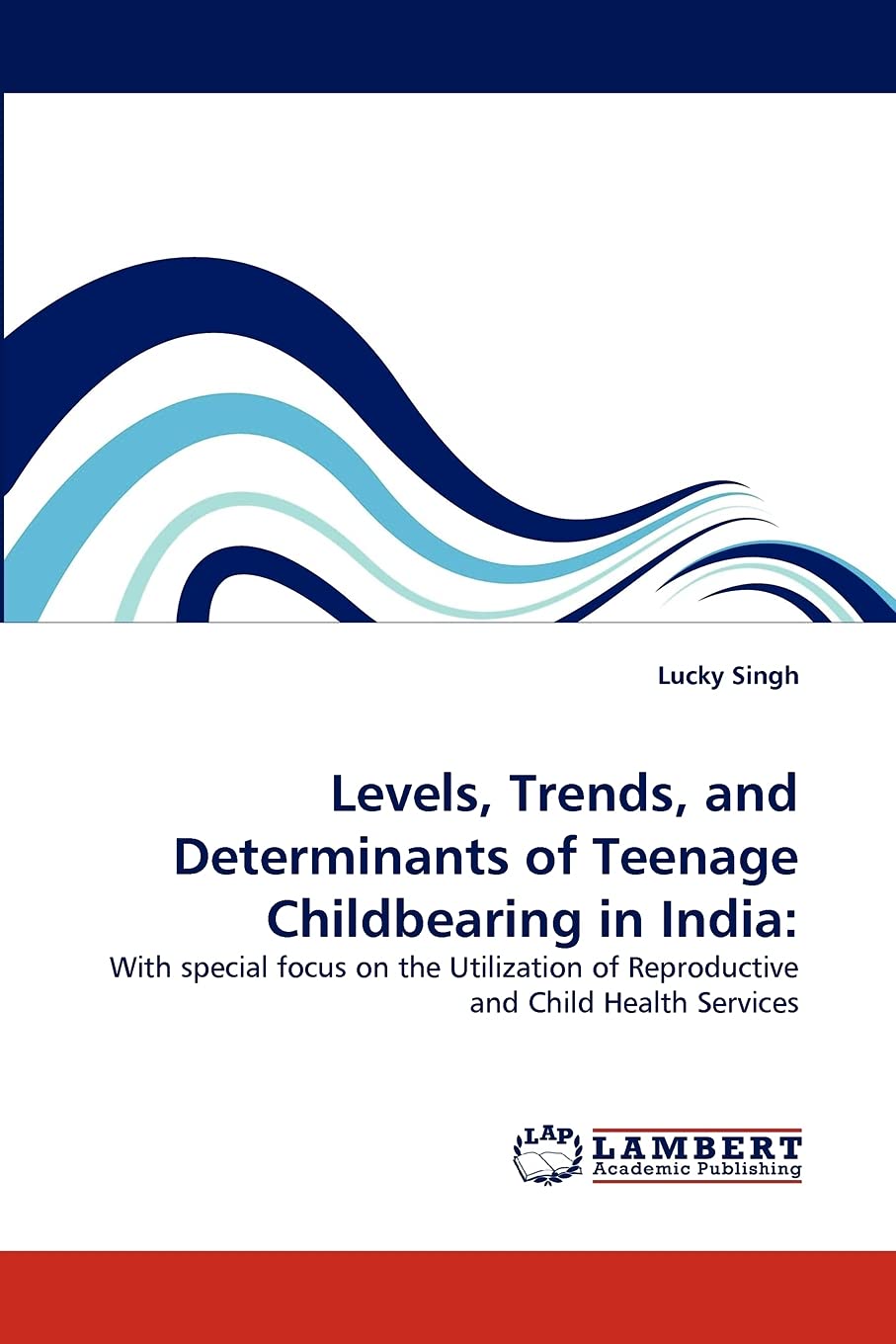 Levels, Trends, and Determinants of Teenage Childbearing in India:: With special focus on the Utilization of Reproductive and Ch,Used