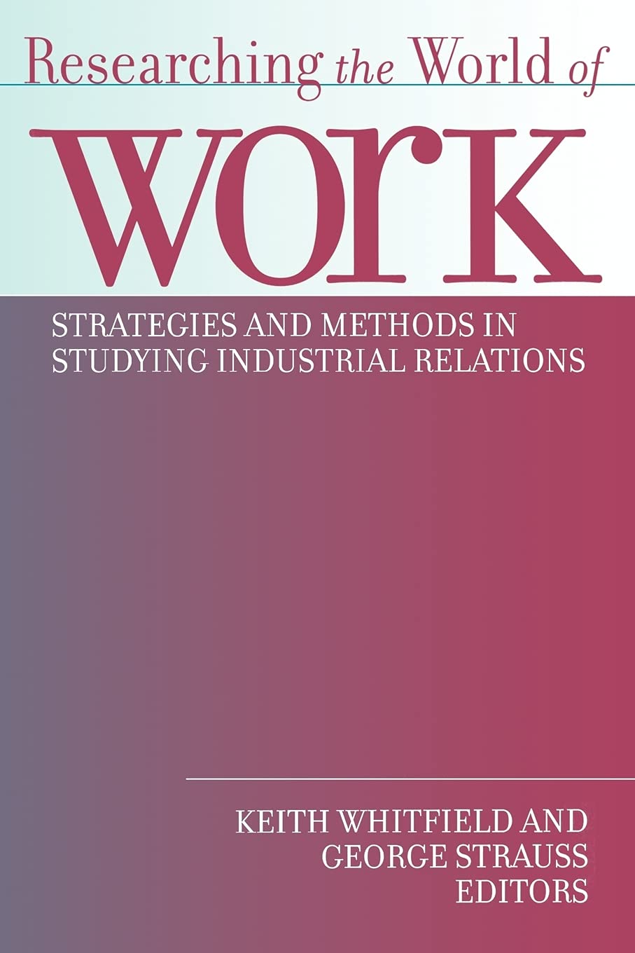Researching the World of Work: Strategies and Methods in Studying Industrial Relations,Used