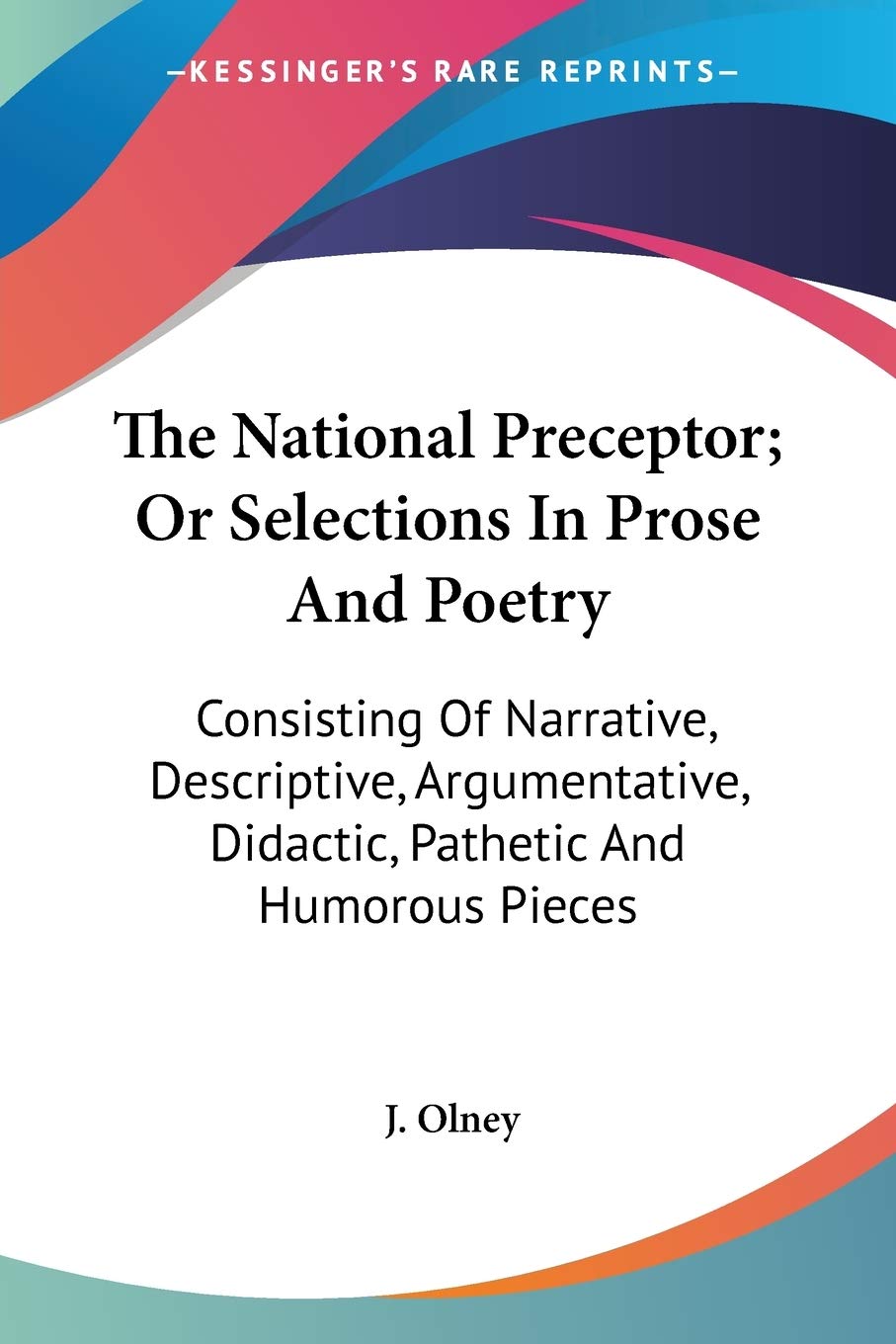 The National Preceptor; Or Selections In Prose And Poetry: Consisting Of Narrative, Descriptive, Argumentative, Didactic, Pathet,Used