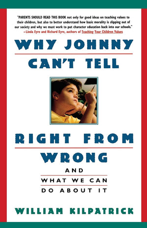 Why Johnny Can't Tell Right from Wrong: And What We Can Do About It,Used