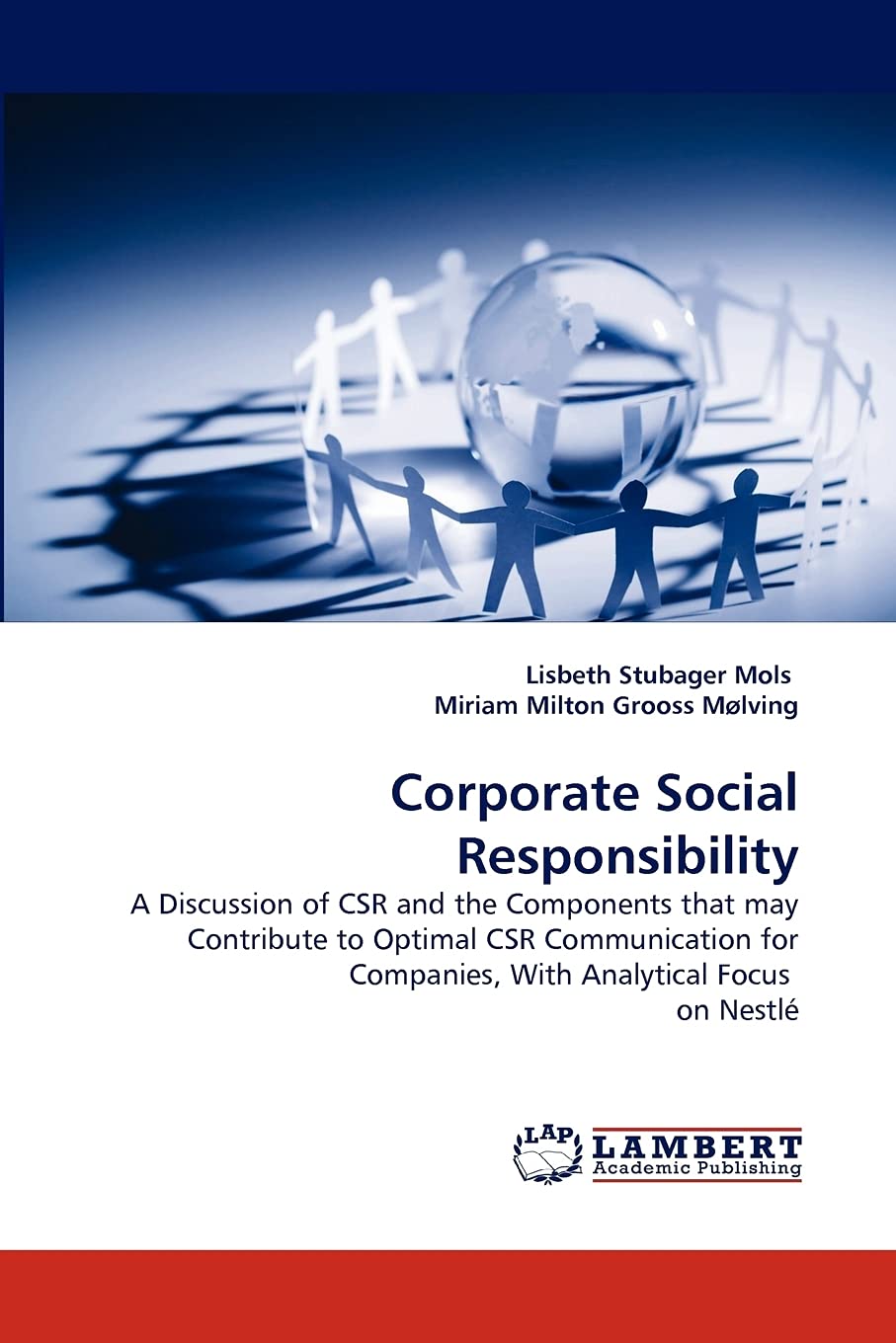 Corporate Social Responsibility: A Discussion of CSR and the Components that may Contribute to Optimal CSR Communication for Com,Used