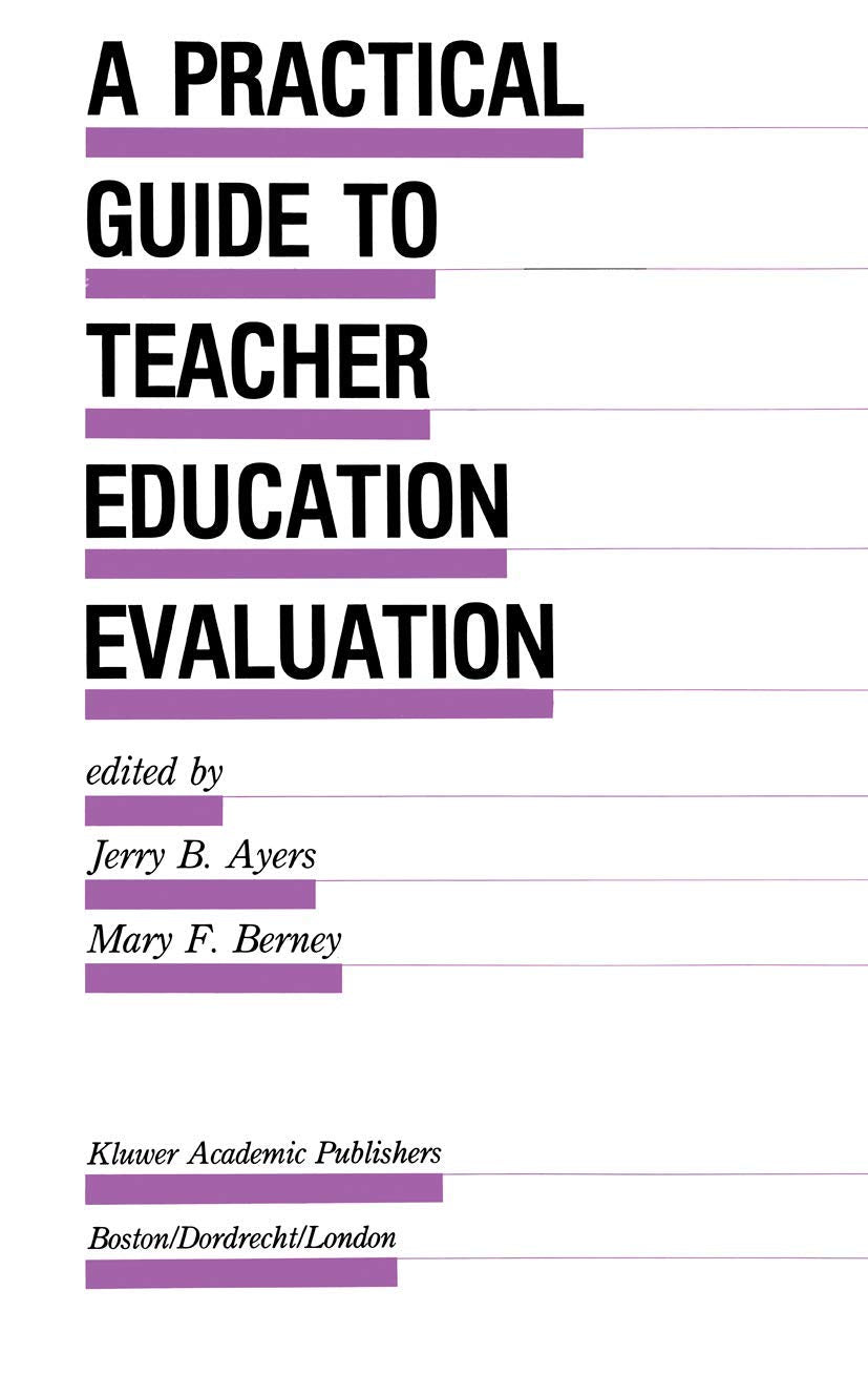 A Practical Guide to Teacher Education Evaluation (Evaluation in Education and Human Services, 27),New
