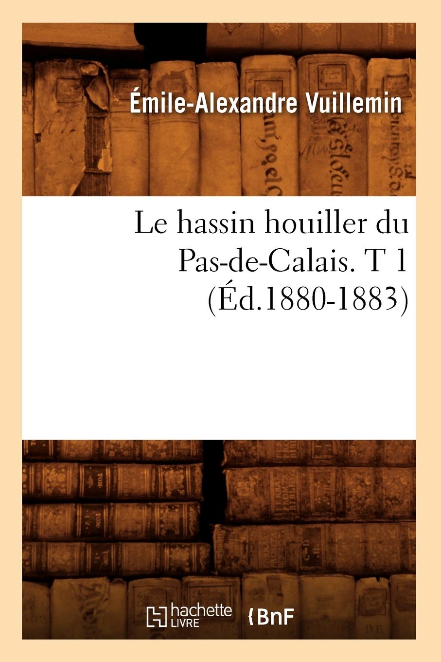 Le Hassin Houiller Du Pasdecalais. T 1 (D.18801883) (Sciences) (French Edition),New