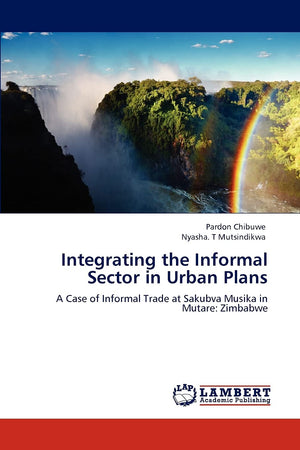 Integrating the Informal Sector in Urban Plans: A Case of Informal Trade at Sakubva Musika in Mutare: Zimbabwe,Used