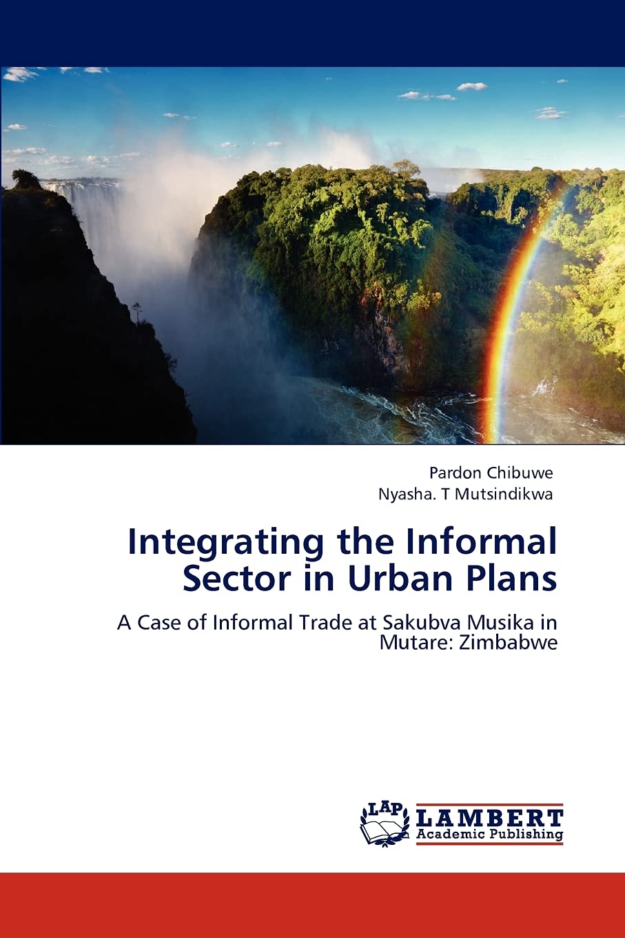 Integrating the Informal Sector in Urban Plans: A Case of Informal Trade at Sakubva Musika in Mutare: Zimbabwe,Used