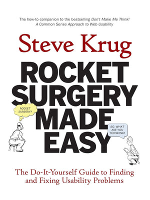 Rocket Surgery Made Easy: The Doityourself Guide To Finding And Fixing Usability Problems,New