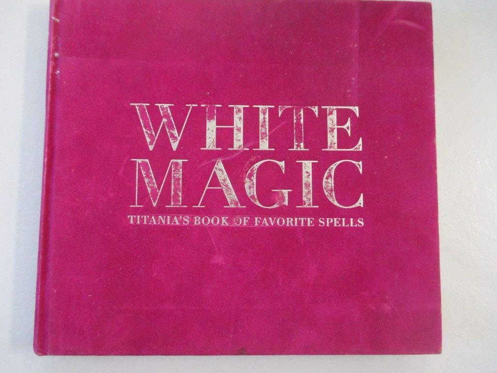 White Magic: Titania's Book of Favorite Spells,Used