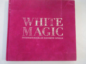 White Magic: Titania's Book of Favorite Spells,Used