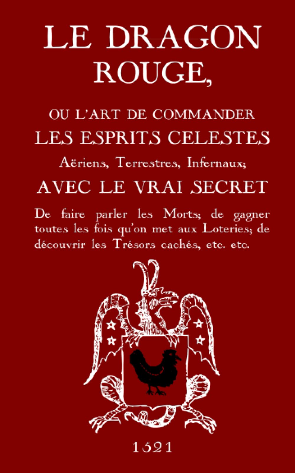 Le Dragon Rouge: Le Grand Grimoire  Ou L'Art De Commander Les Esprits Clestes, Ariens, Terrestres, Infernaux (French Editio