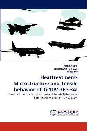 HeattreatmentMicrostructure and Tensile behavior of Ti10V3Fe3Al: Heattreatment, microstructure,and tensile behavior of beta ,Used