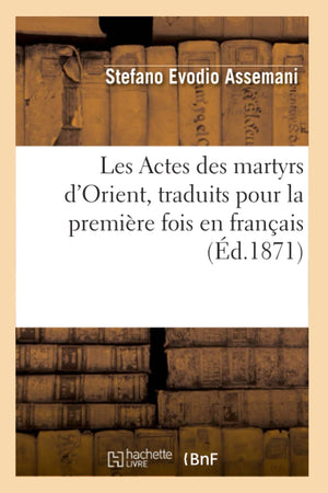 Les Actes Des Martyrs D'Orient, Traduits Pour La Premire Fois En Franais, (D.1871) (Religion) (French Edition),Used