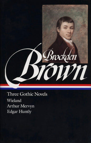 Charles Brockden Brown : Three Gothic Novels : Wieland / Arthur Mervyn / Edgar Huntly (Library of America),New