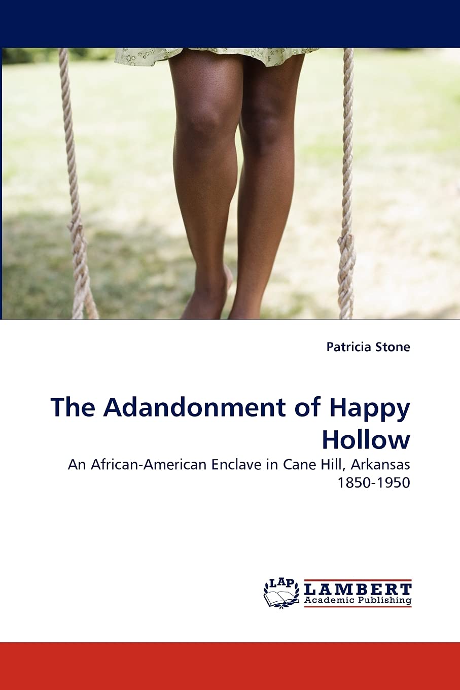 The Adandonment of Happy Hollow: An AfricanAmerican Enclave in Cane Hill, Arkansas 18501950,Used