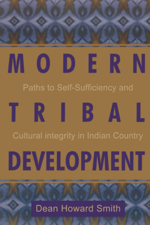 Modern Tribal Development: Paths to SelfSufficiency and Cultural Integrity in Indian Country (Contemporary Native American Comm,New