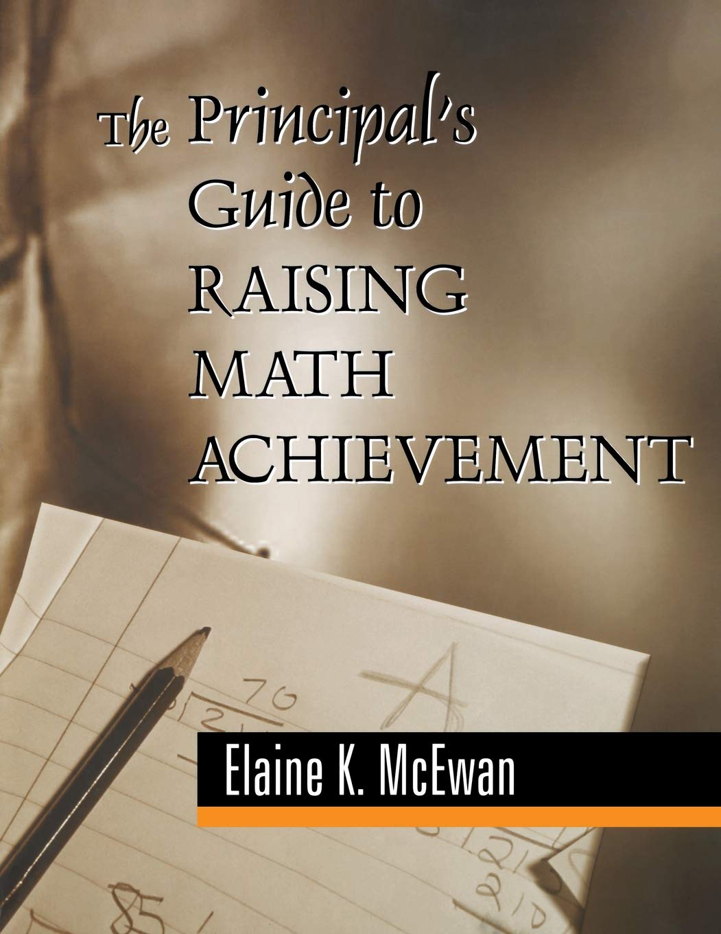 The Principal'S Guide To Raising Math Achievement,New