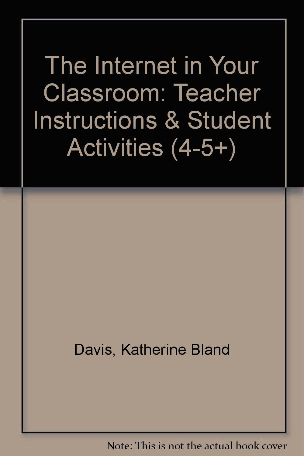 The Internet in Your Classroom: Teacher Instructions & Student Activities (45+),Used