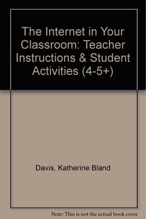 The Internet in Your Classroom: Teacher Instructions & Student Activities (45+),Used