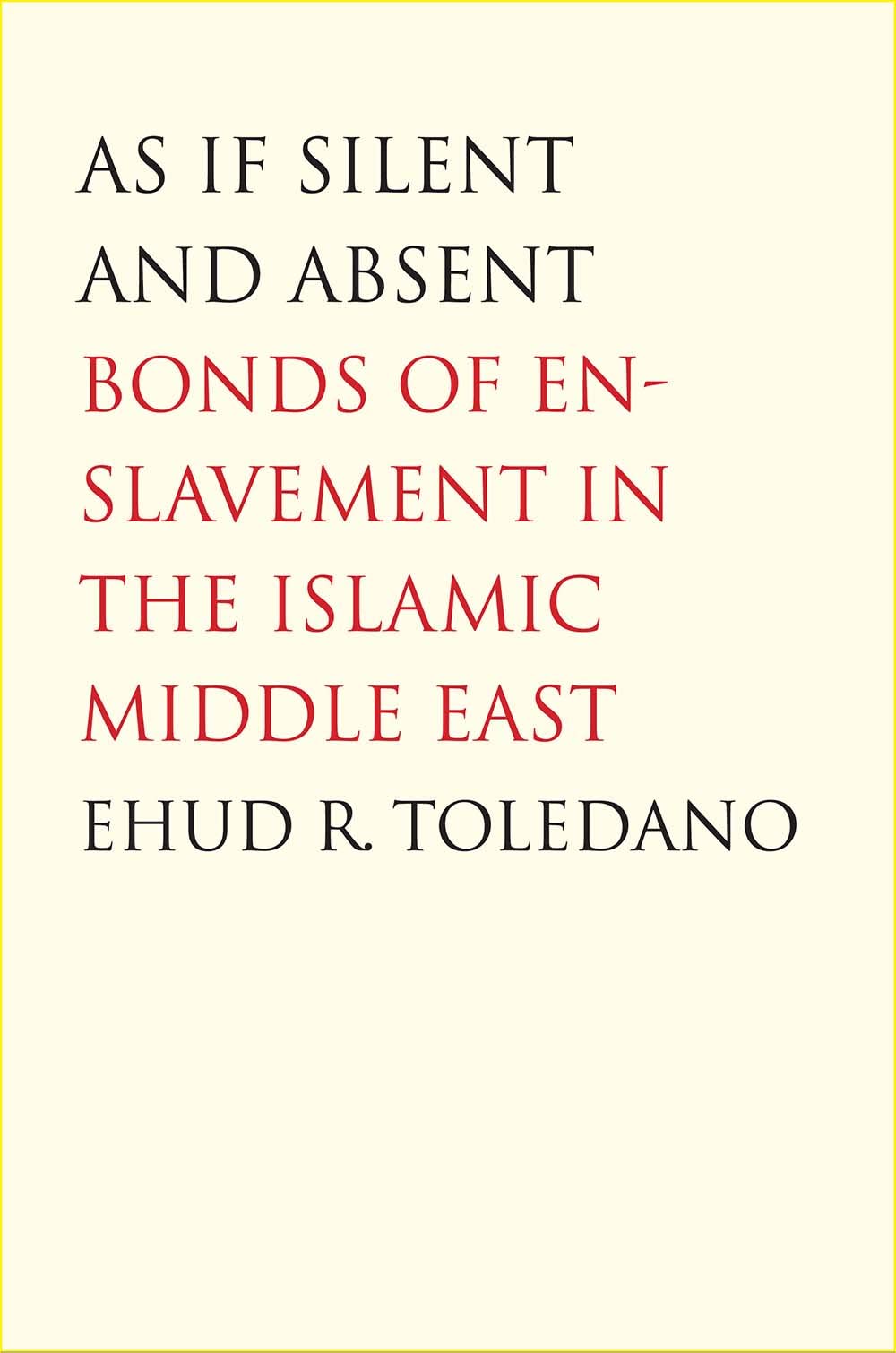 As If Silent And Absent: Bonds Of Enslavement In The Islamic Middle East