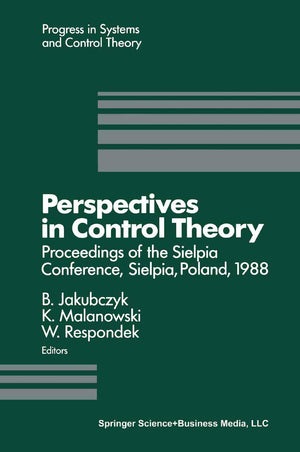 Perspectives in Control Theory: Proceedings of the Sielpia Conference, Sielpia, Poland September 1924, 1988 (Progress in System,Used