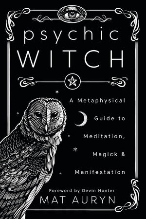 Psychic Witch: A Metaphysical Guide To Meditation, Magick & Manifestation (Mat Auryn'S Psychic Witch, 1)-new