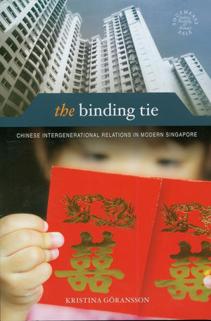 The Binding Tie: Chinese Intergenerational Relations In Modern Singapore (Southeast Asia: Politics, Meaning, And Memory, 26),Used