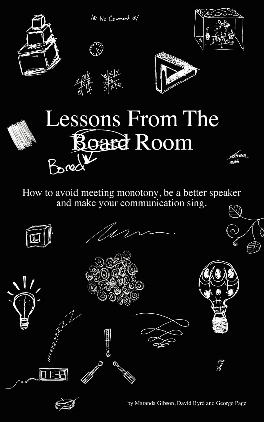 Lessons From The Bored Room: How To Avoid Meeting Monotony, Be A Better Speaker, And Make Your Communication Sing,Used