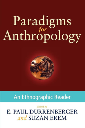 Paradigms for Anthropology: An Ethnographic Reader,New